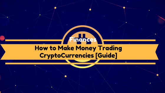 How to Make Money Trading CryptoCurrencies [Guide]